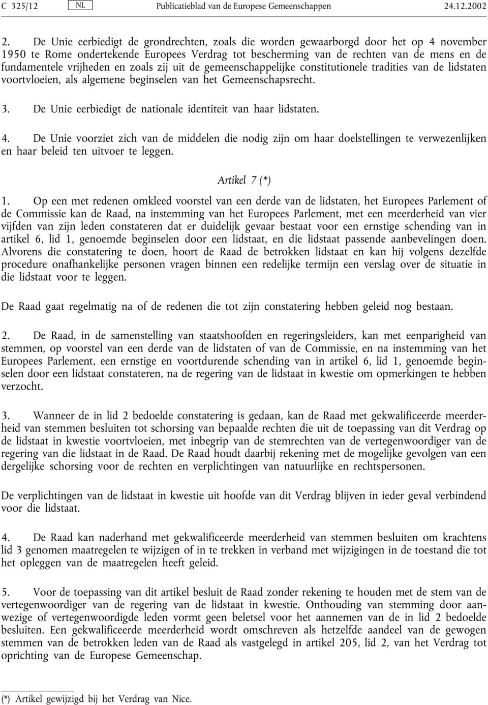 vrijheden en zoals zij uit de gemeenschappelijke constitutionele tradities van de lidstaten voortvloeien, als algemene beginselen van het Gemeenschapsrecht. 3.