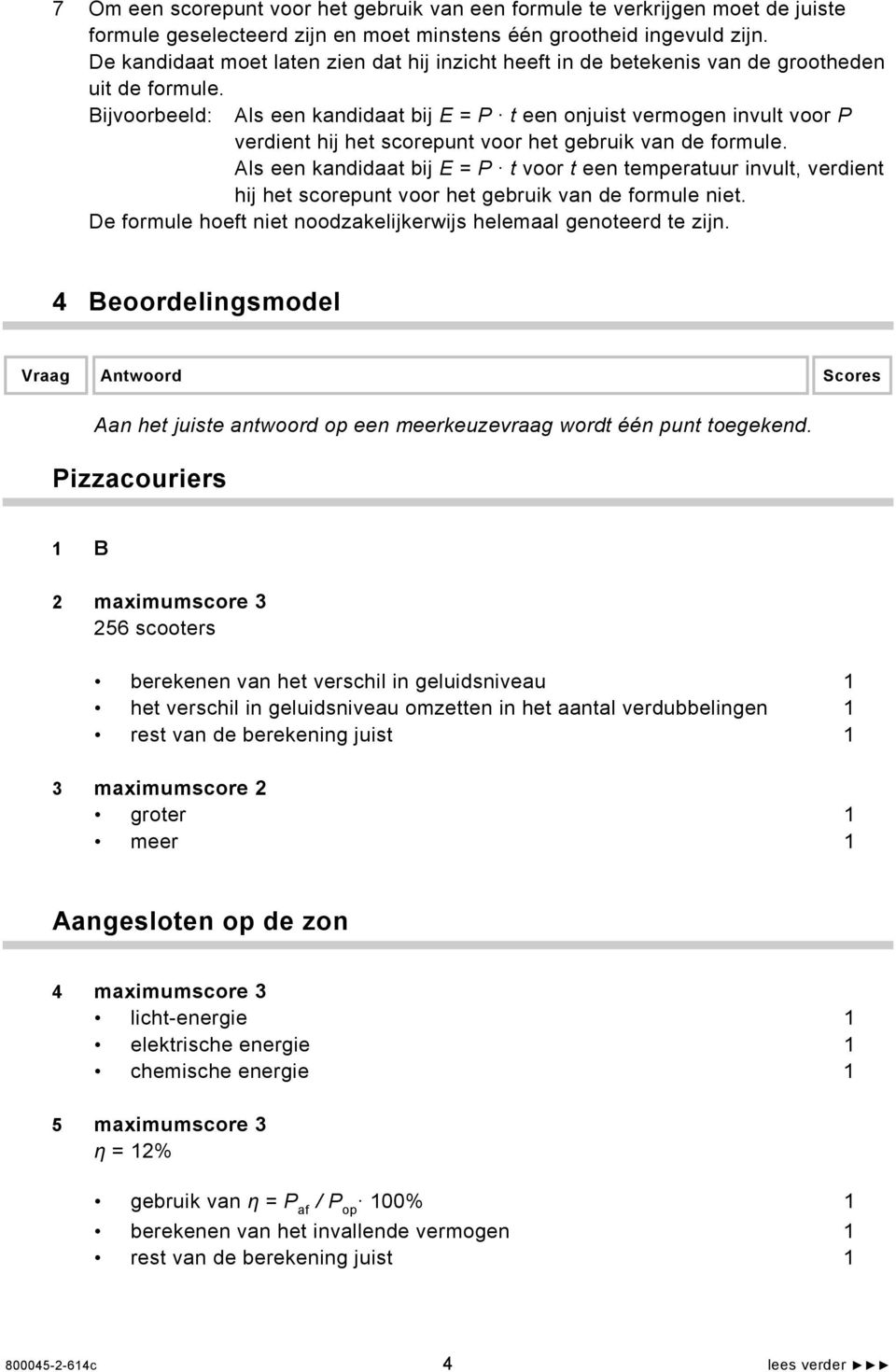 Bijvoorbeeld: Als een kandidaat bij E = P t een onjuist vermogen invult voor P verdient hij het scorepunt voor het gebruik van de formule.