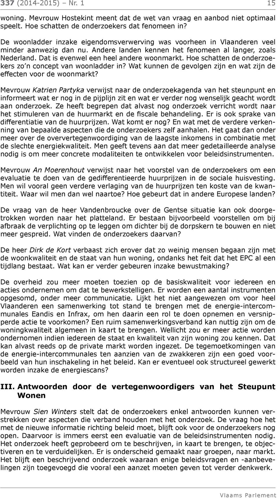 Hoe schatten de onderzoekers zo n concept van woonladder in? Wat kunnen de gevolgen zijn en wat zijn de effecten voor de woonmarkt?