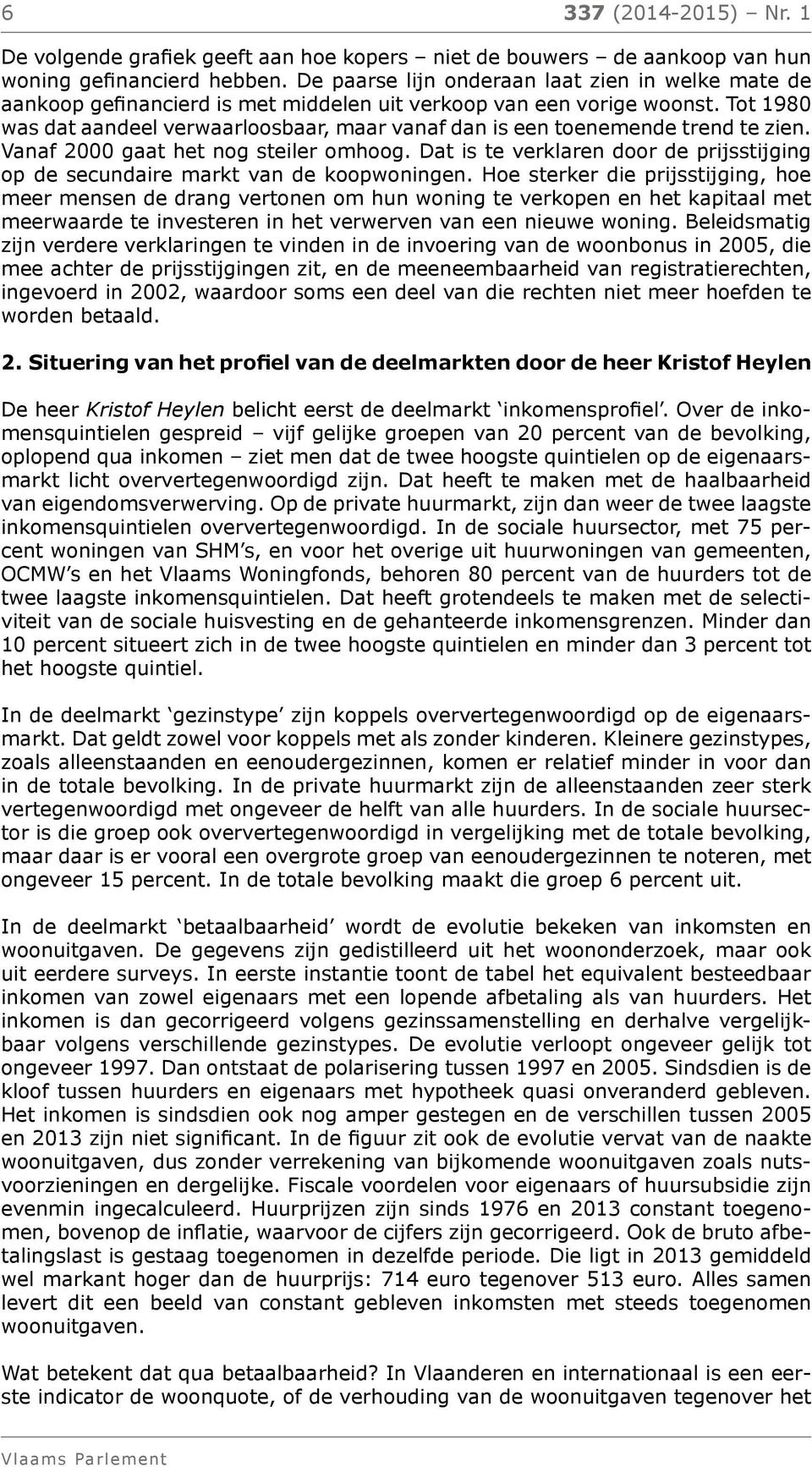 Tot 1980 was dat aandeel verwaarloosbaar, maar vanaf dan is een toenemende trend te zien. Vanaf 2000 gaat het nog steiler omhoog.