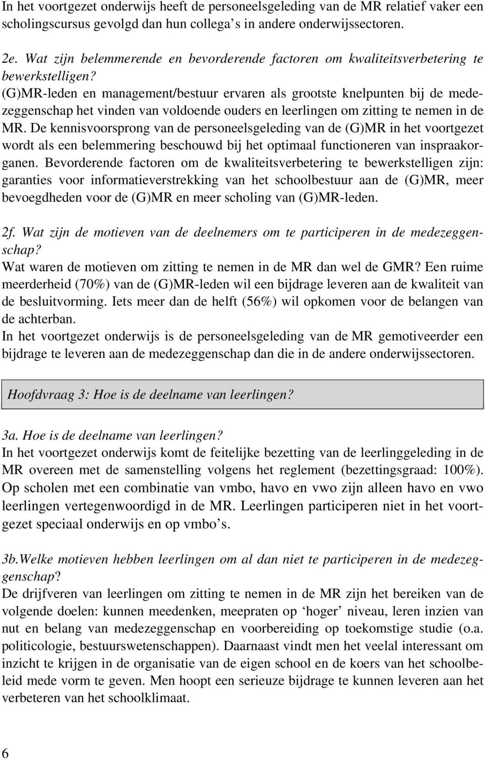 (G)MR-leden en management/bestuur ervaren als grootste knelpunten bij de medezeggenschap het vinden van voldoende ouders en leerlingen om zitting te nemen in de MR.