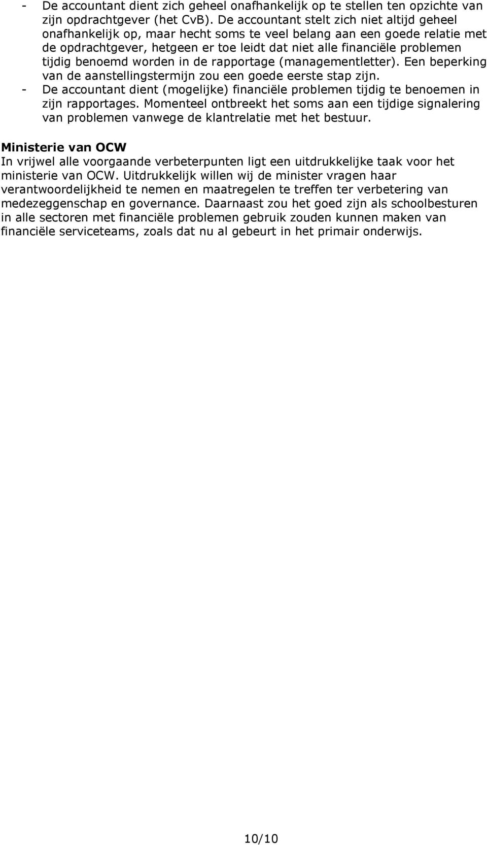 benoemd worden in de rapportage (managementletter). Een beperking van de aanstellingstermijn zou een goede eerste stap zijn.