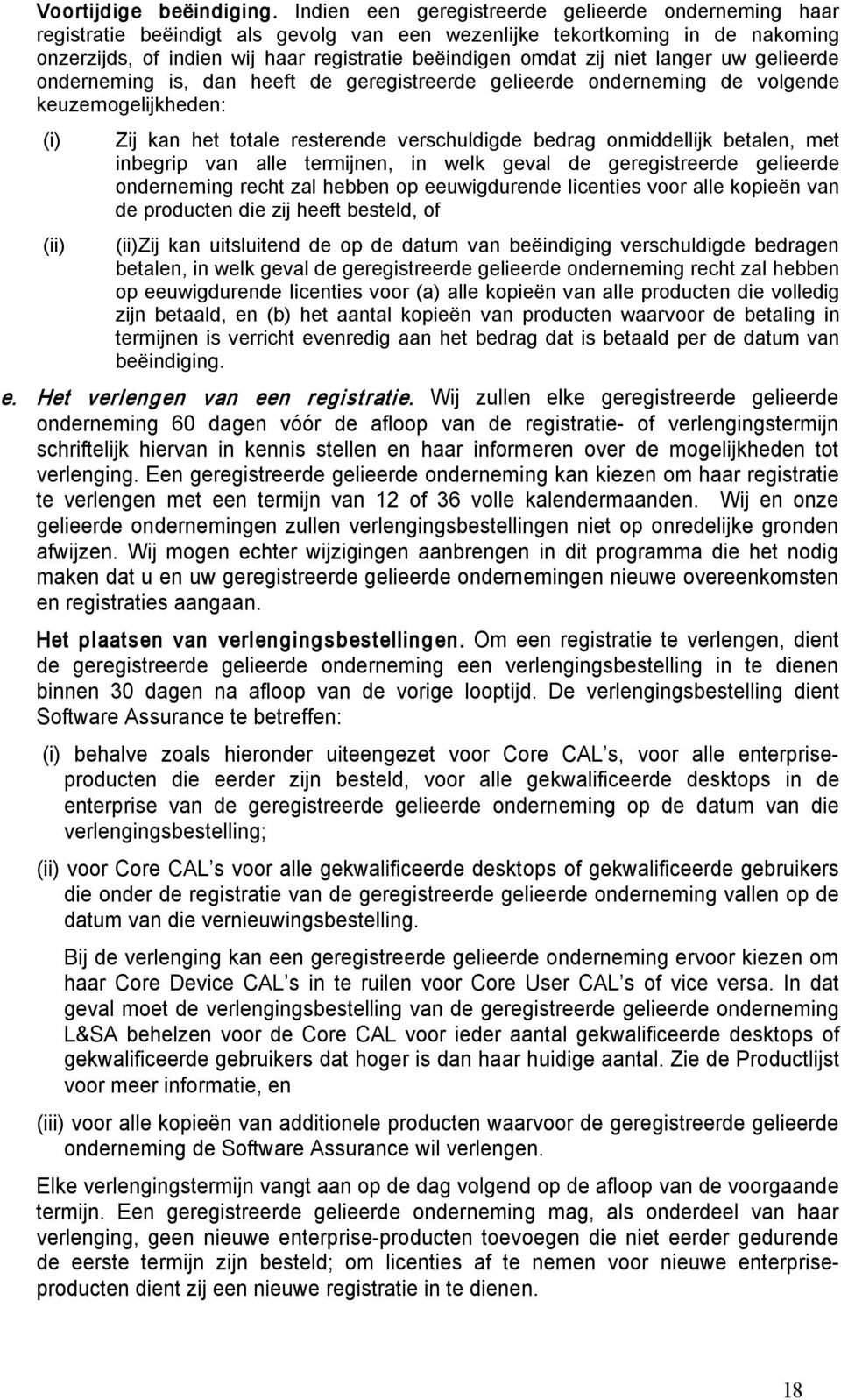 niet langer uw gelieerde onderneming is, dan heeft de geregistreerde gelieerde onderneming de volgende keuzemogelijkheden: (i) (ii) Zij kan het totale resterende verschuldigde bedrag onmiddellijk