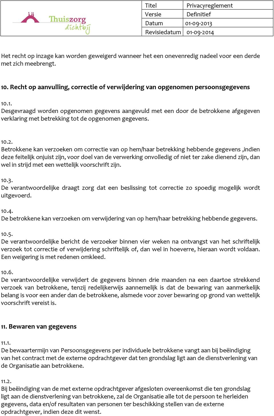 .1. Desgevraagd worden opgenomen gegevens aangevuld met een door de betrokkene afgegeven verklaring met betrekking tot de opgenomen gegevens. 10.2.