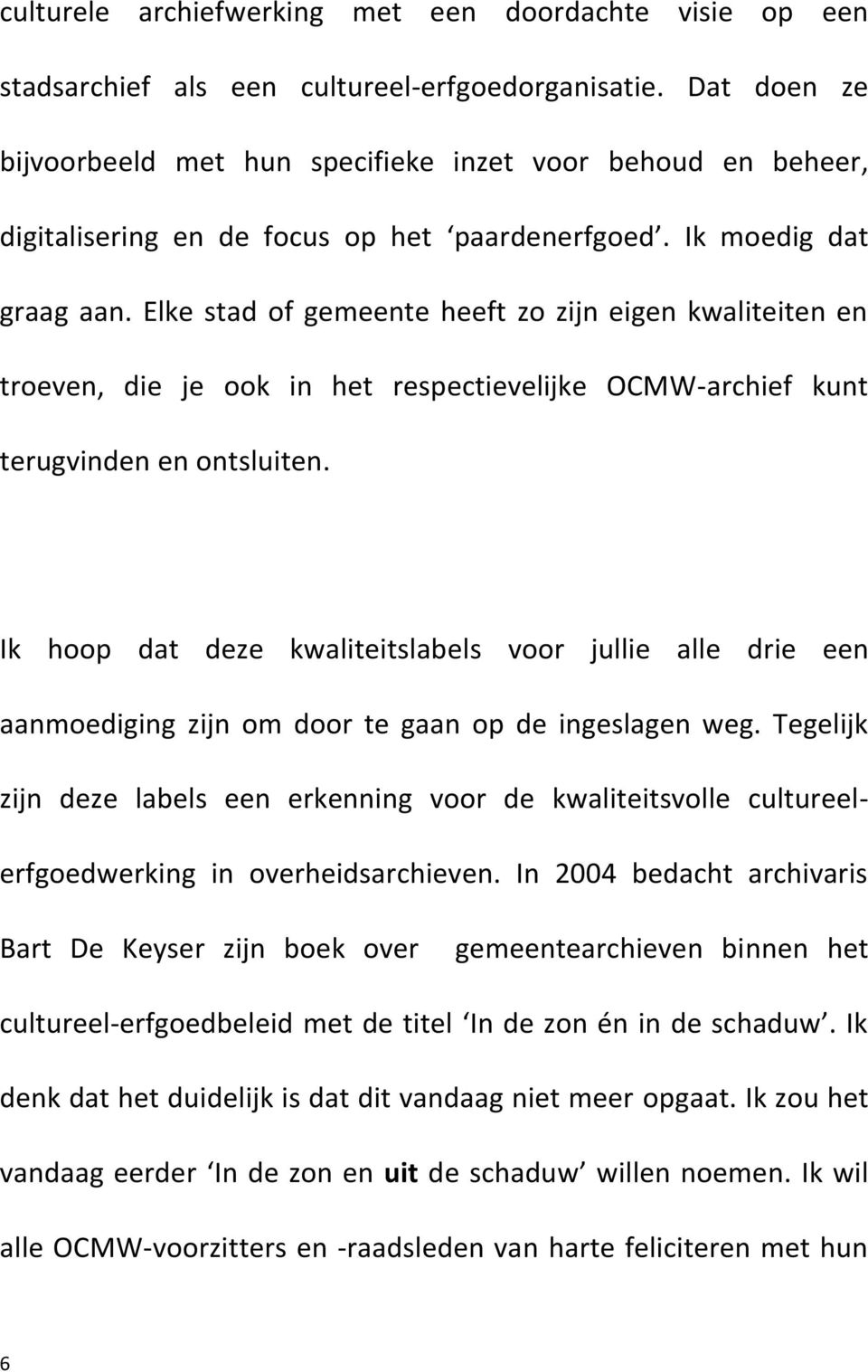 Elke stad of gemeente heeft zo zijn eigen kwaliteiten en troeven, die je ook in het respectievelijke OCMW-archief kunt terugvinden en ontsluiten.