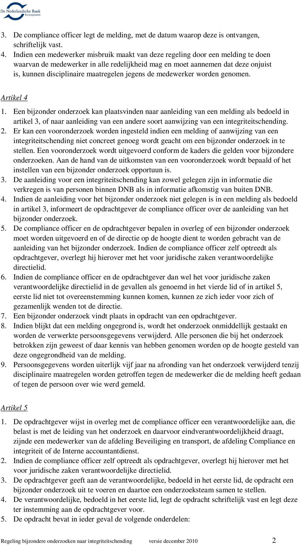 jegens de medewerker worden genomen. Artikel 4 1.