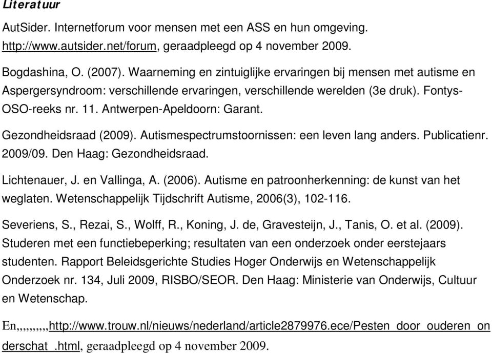 Gezondheidsraad (2009). Autismespectrumstoornissen: een leven lang anders. Publicatienr. 2009/09. Den Haag: Gezondheidsraad. Lichtenauer, J. en Vallinga, A. (2006).