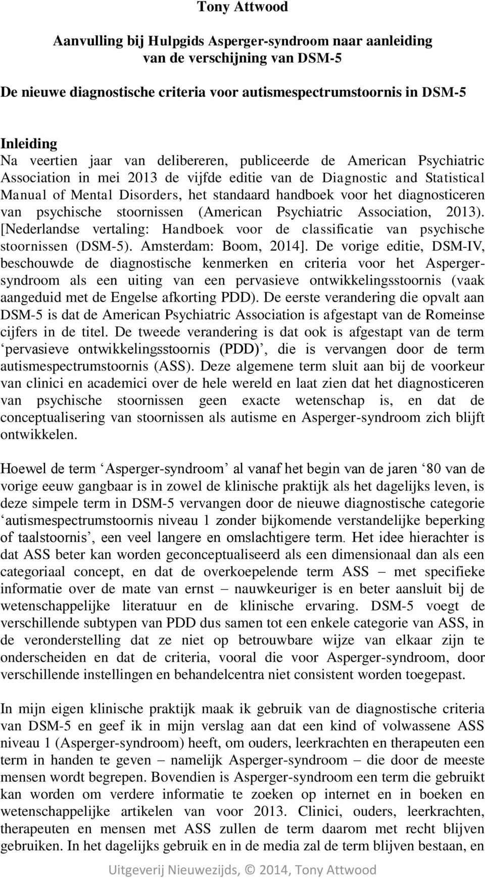 diagnosticeren van psychische stoornissen (American Psychiatric Association, 2013). [Nederlandse vertaling: Handboek voor de classificatie van psychische stoornissen (DSM-5). Amsterdam: Boom, 2014].