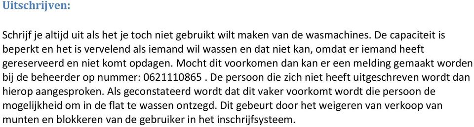 Mocht dit voorkomen dan kan er een melding gemaakt worden bij de beheerder op nummer: 0621110865.