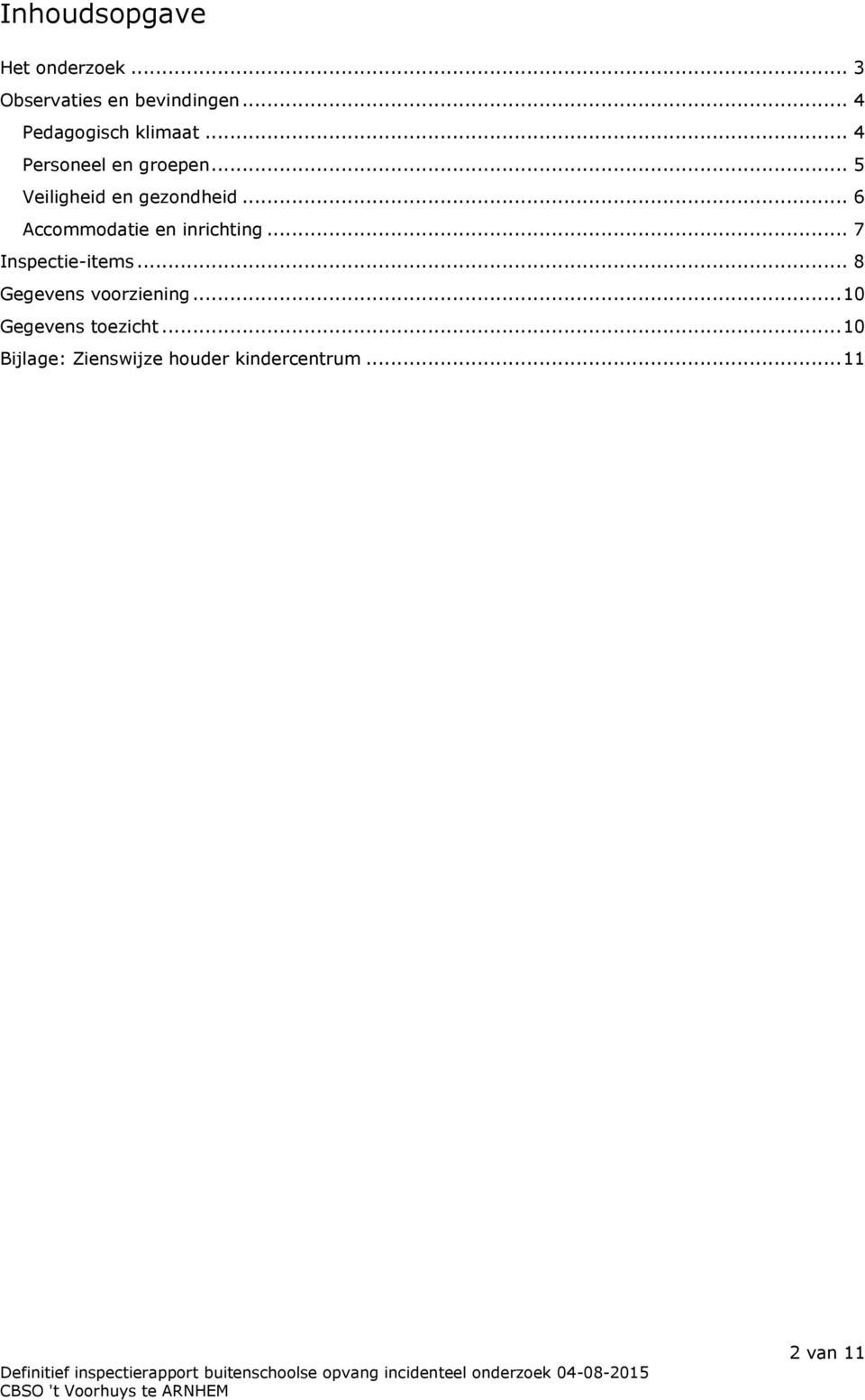 .. 5 Veiligheid en gezondheid... 6 Accommodatie en inrichting.