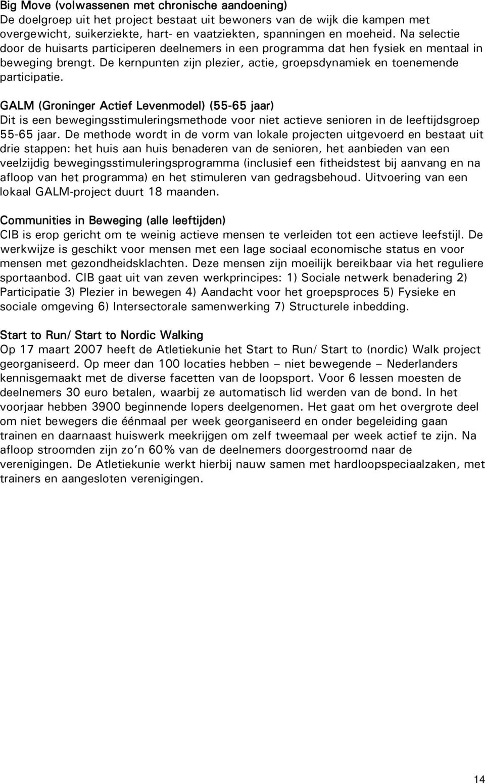 GALM (Groninger Actief Levenmodel) (55-65 jaar) Dit is een bewegingsstimuleringsmethode voor niet actieve senioren in de leeftijdsgroep 55-65 jaar.