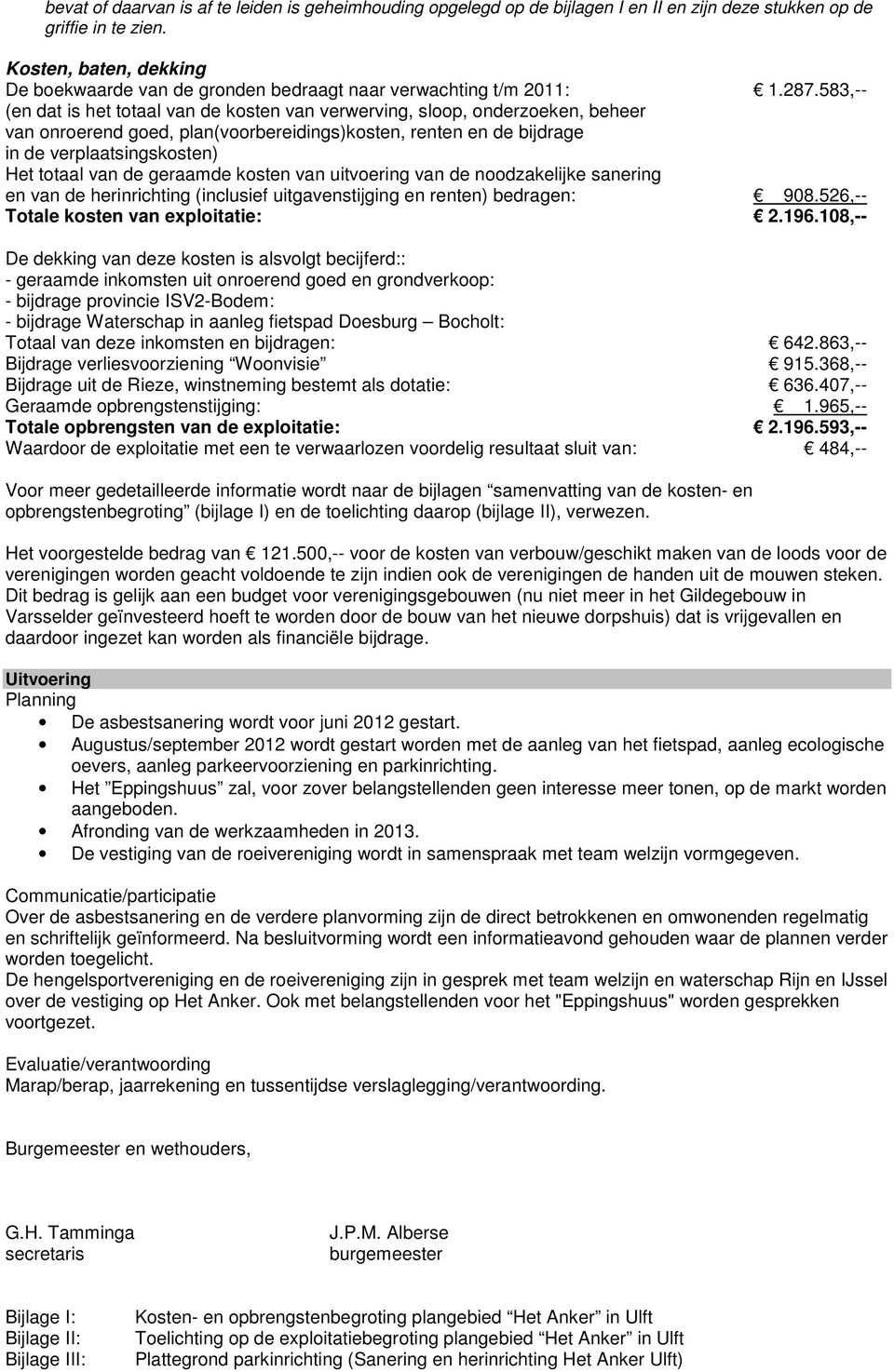 583,-- (en dat is het totaal van de kosten van verwerving, sloop, onderzoeken, beheer van onroerend goed, plan(voorbereidings)kosten, renten en de bijdrage in de verplaatsingskosten) Het totaal van