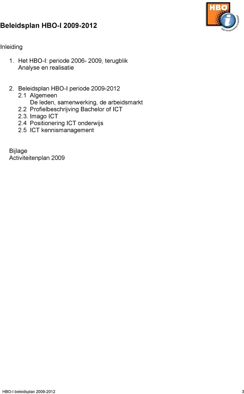 Beleidsplan HBO-I periode 2009-2012 2.1 Algemeen De leden, samenwerking, de arbeidsmarkt 2.