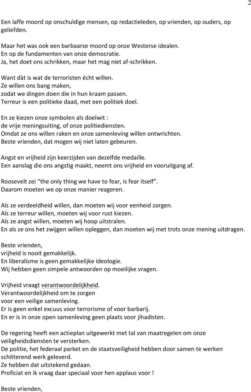 Ze willen ons bang maken, zodat we dingen doen die in hun kraam passen. Terreur is een politieke daad, met een politiek doel.