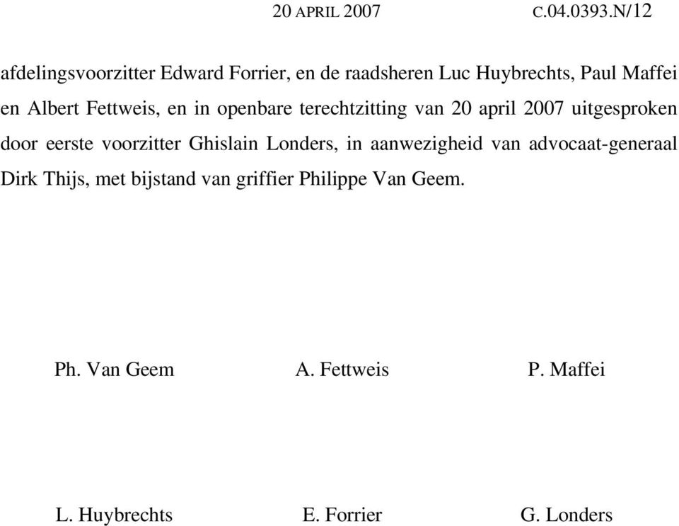 Fettweis, en in openbare terechtzitting van 20 april 2007 uitgesproken door eerste voorzitter
