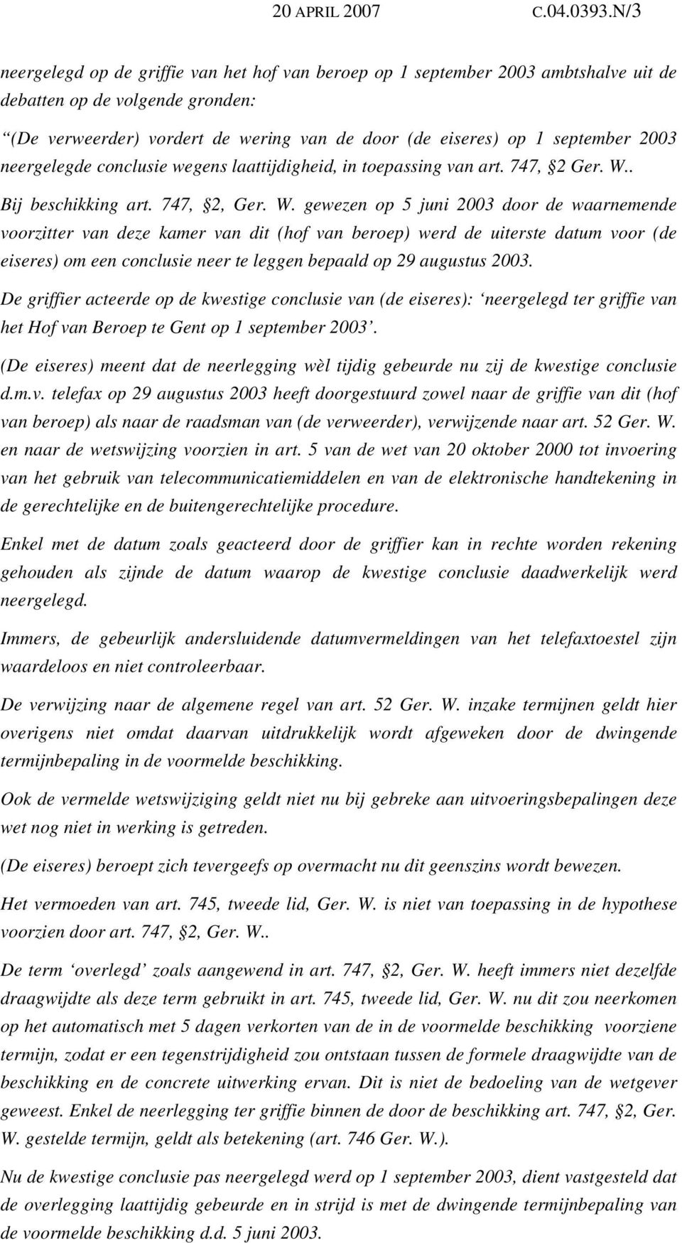 2003 neergelegde conclusie wegens laattijdigheid, in toepassing van art. 747, 2 Ger. W.