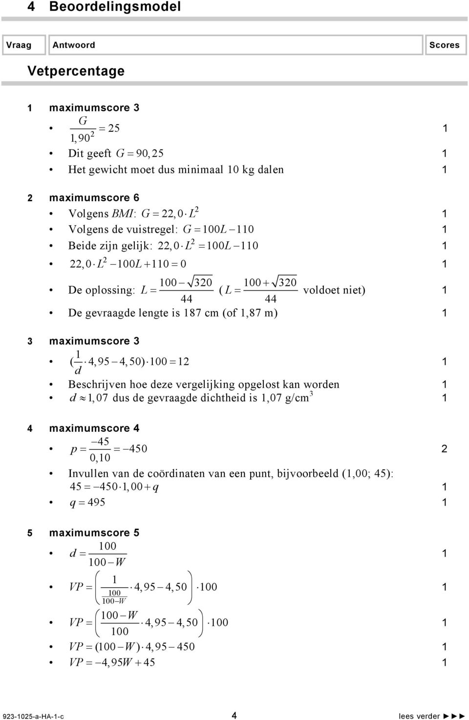 4,50) 00 d = Beschrijven hoe deze vergelijking opgelost kan worden d, 07 dus de gevraagde dichtheid is,07 g/cm 3 4 maximumscore 4 45 p = = 450 0,0 Invullen van de coördinaten van een punt,