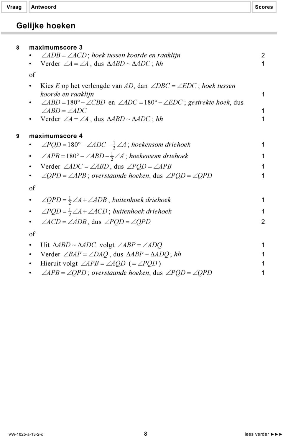 hoekensom driehoek Verder ADC = ABD, dus PQD = APB QPD = APB ; overstaande hoeken, dus PQD = QPD QPD = A+ ADB ; buitenhoek driehoek PQD = A+ ACD ; buitenhoek driehoek ACD = ADB,