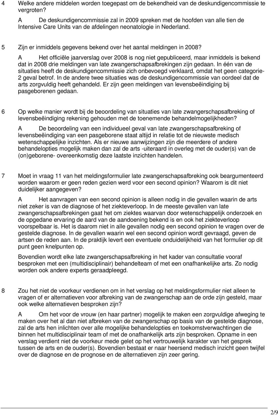 5 Zijn er inmiddels gegevens bekend over het aantal meldingen in 2008?