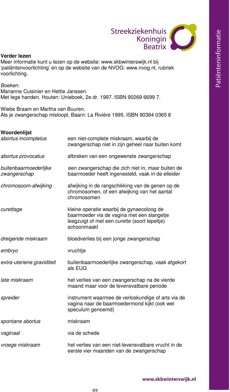 ISBN 90384 0365 8 Woordenlijst abortus incompletus abortus provocatus buitenbaarmoederlijke zwangerschap chromosoom-afwijking curettage dreigende miskraam embryo extra-uteriene graviditeit late