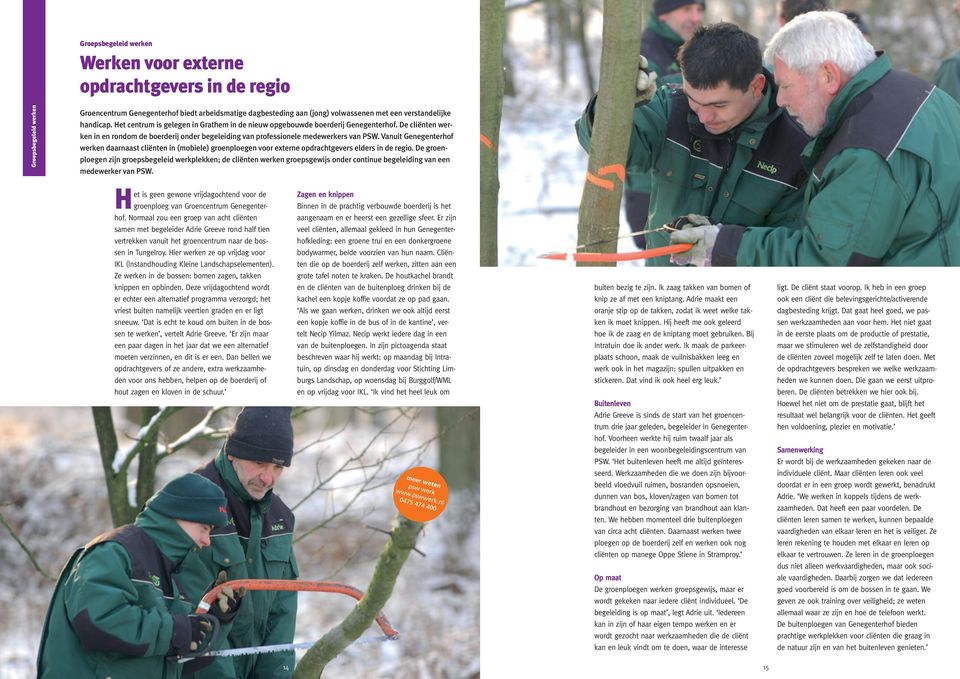 Vanuit Genegenterhof werken daarnaast cliënten in (mobiele) groenploegen voor externe opdrachtgevers elders in de regio.