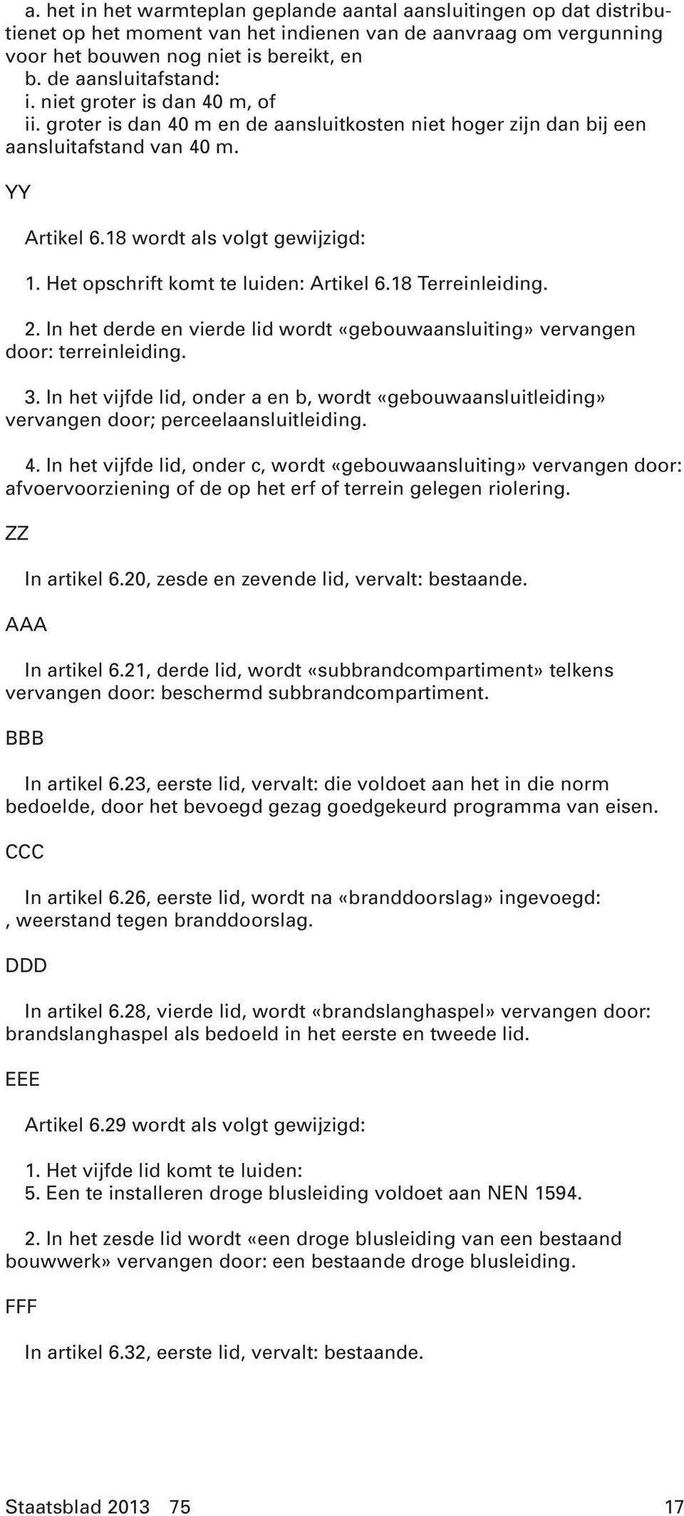 Het opschrift komt te luiden: Artikel 6.18 Terreinleiding. 2. In het derde en vierde lid wordt «gebouwaansluiting» vervangen door: terreinleiding. 3.