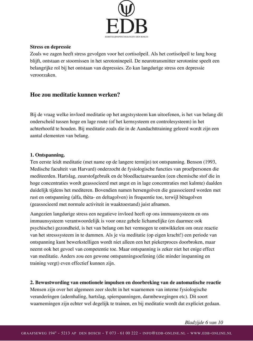 Bij de vraag welke invloed meditatie op het angstsysteem kan uitoefenen, is het van belang dit onderscheid tussen hoge en lage route (of het kernsysteem en controlesysteem) in het achterhoofd te