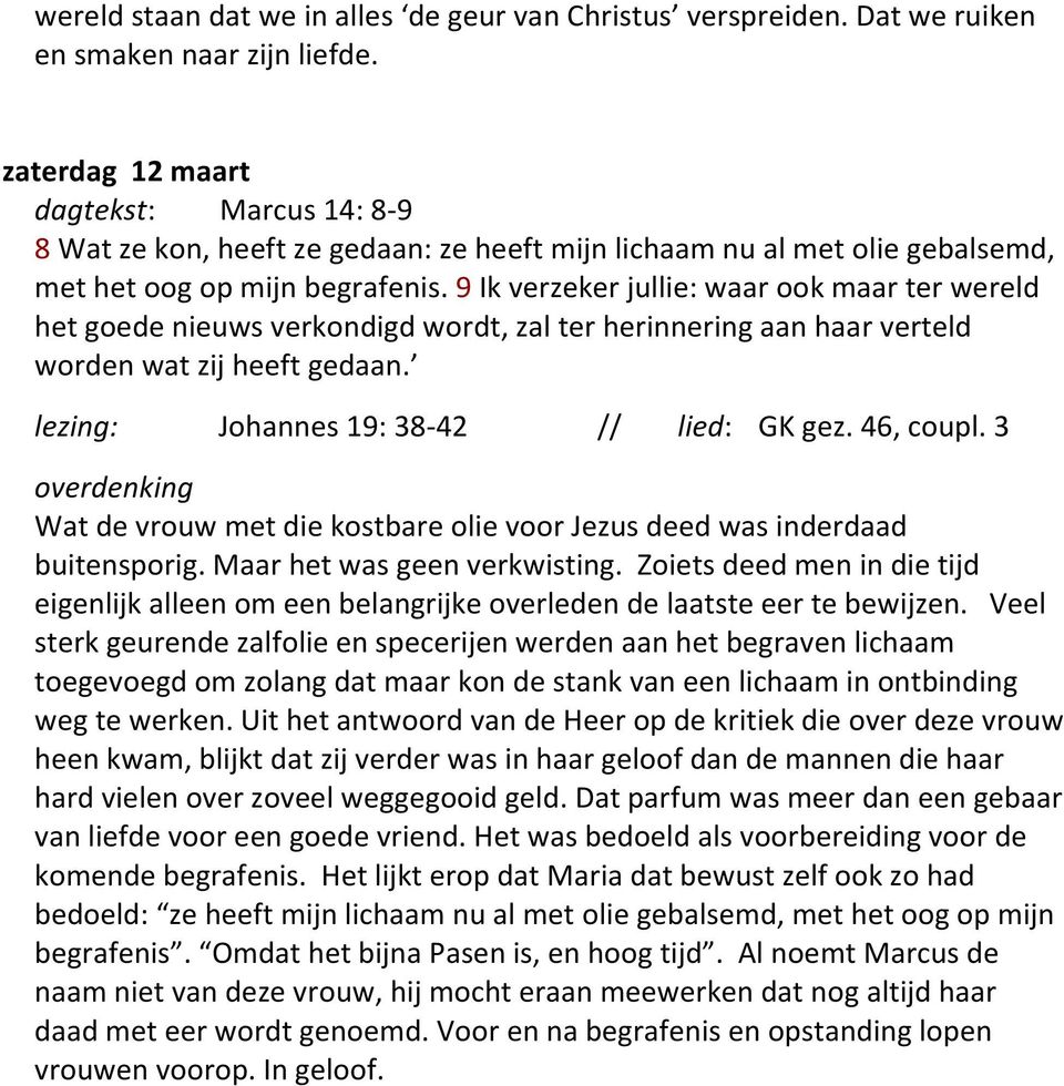 9 Ik verzeker jullie: waar ook maar ter wereld het goede nieuws verkondigd wordt, zal ter herinnering aan haar verteld worden wat zij heeft gedaan. lezing: Johannes 19: 38-42 // lied: GK gez.