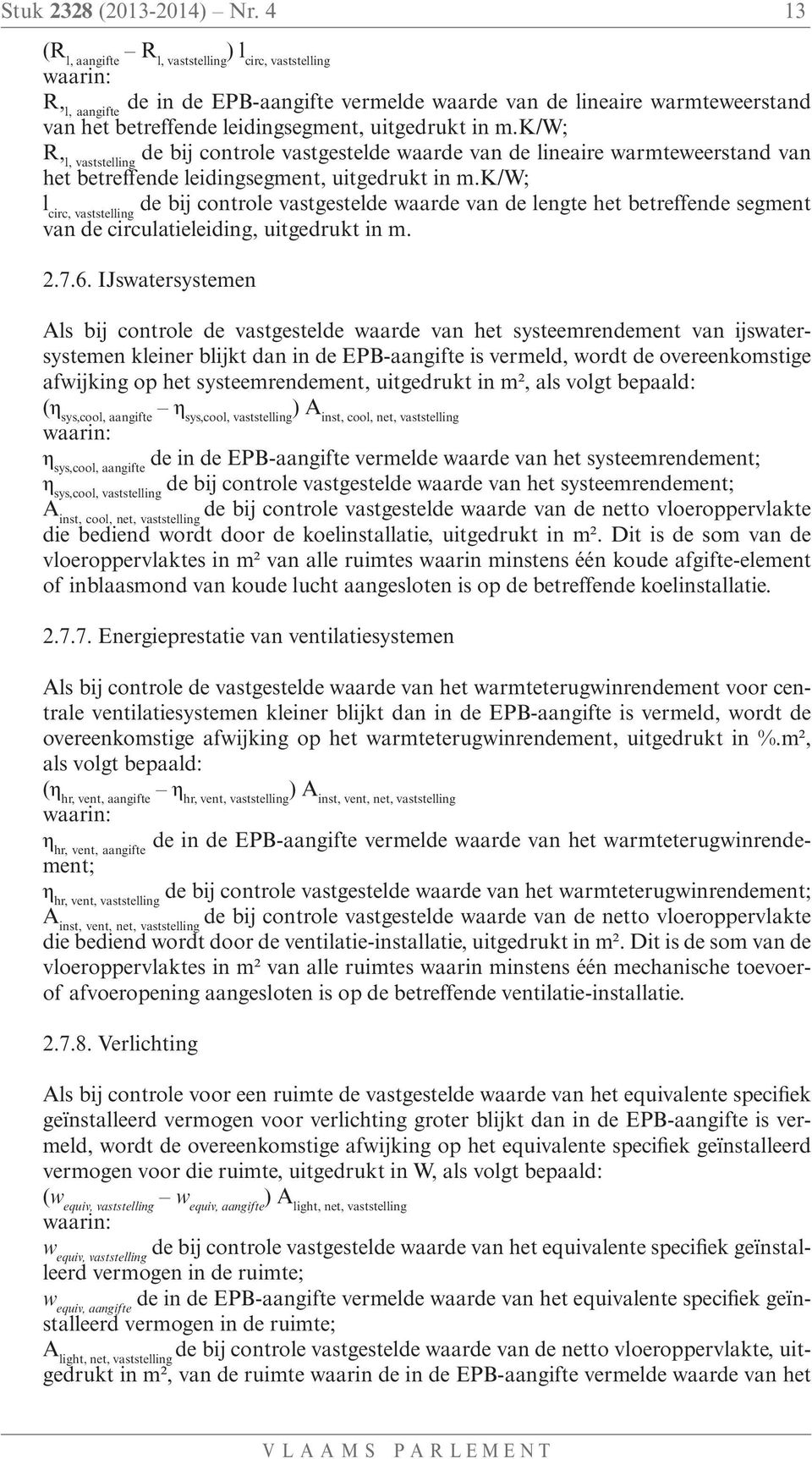 k/w; R, l, vaststelling de bij controle vastgestelde waarde van de lineaire warmteweerstand van het betreffende leidingsegment, uitgedrukt in m.