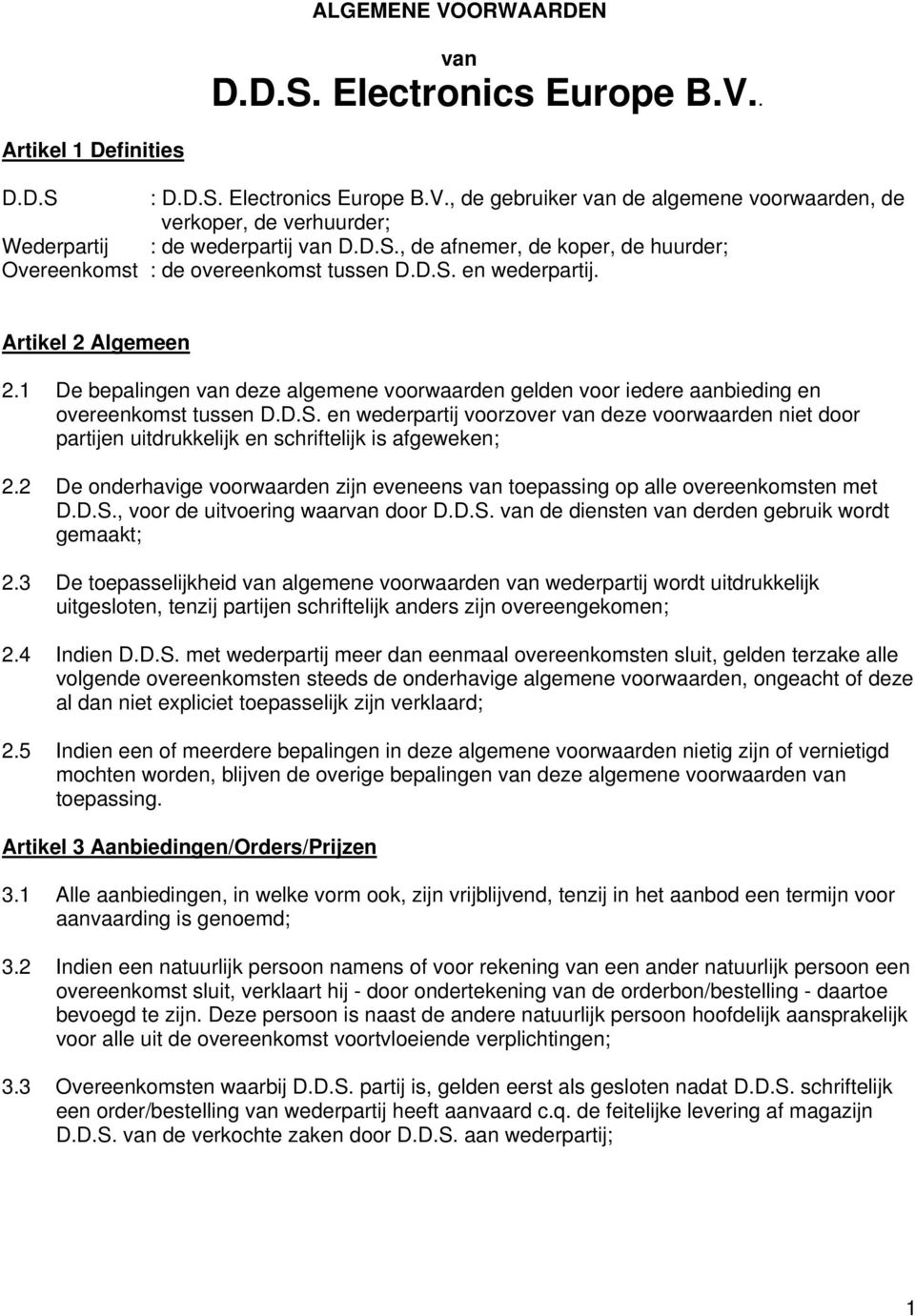 1 De bepalingen van deze algemene voorwaarden gelden voor iedere aanbieding en overeenkomst tussen D.D.S.