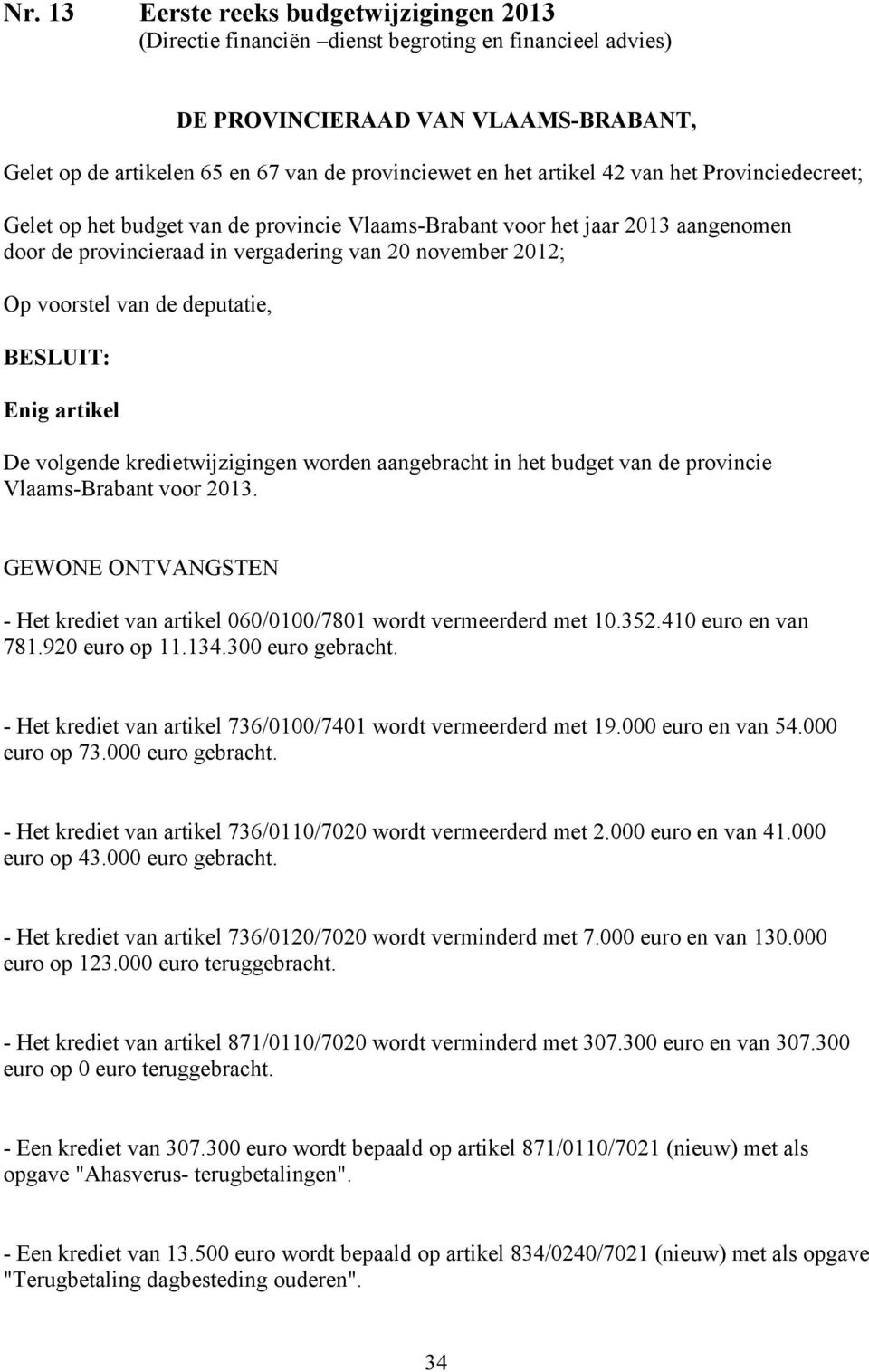 deputatie, BESLUIT: Enig artikel De volgende kredietwijzigingen worden aangebracht in het budget van de provincie Vlaams-Brabant voor 2013.
