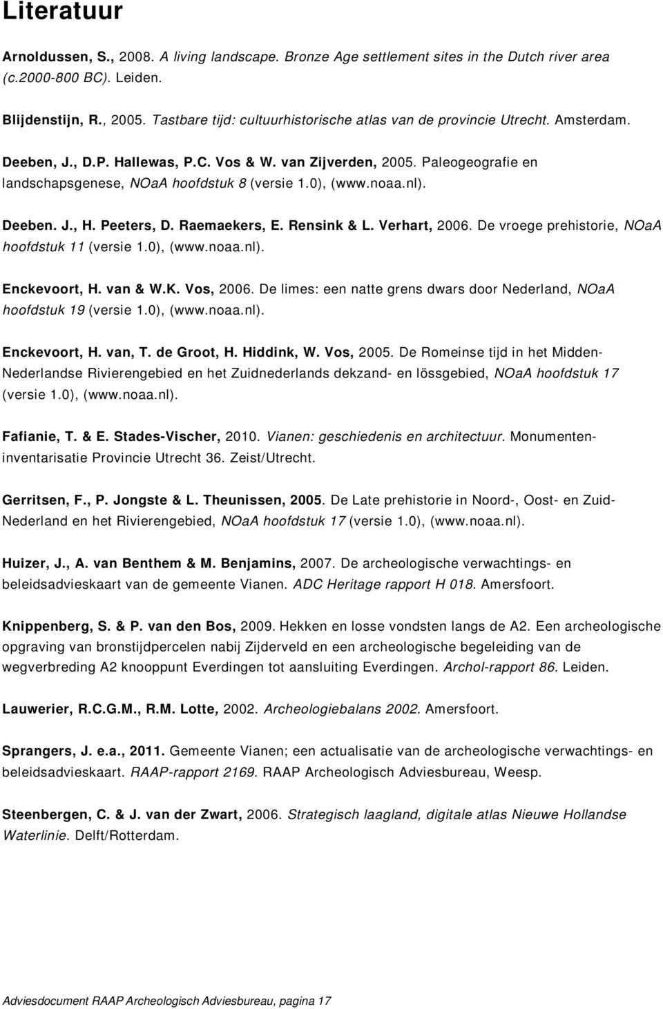 Paleogeografie en landschapsgenese, NOaA hoofdstuk 8 (versie 1.0), (www.noaa.nl). Deeben. J., H. Peeters, D. Raemaekers, E. Rensink & L. Verhart, 2006.