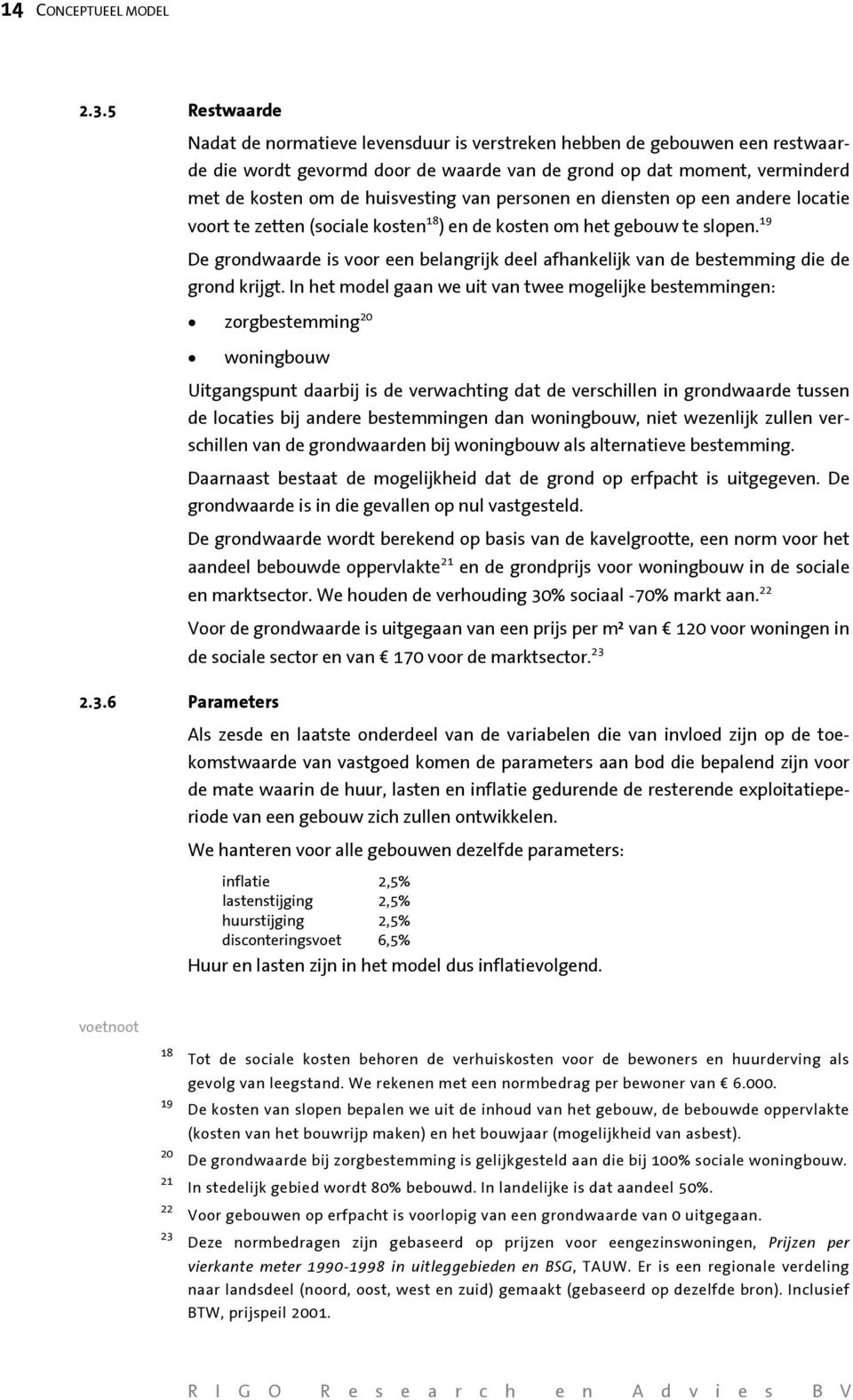 personen en diensten op een andere locatie voort te zetten (sociale kosten 18 ) en de kosten om het gebouw te slopen.