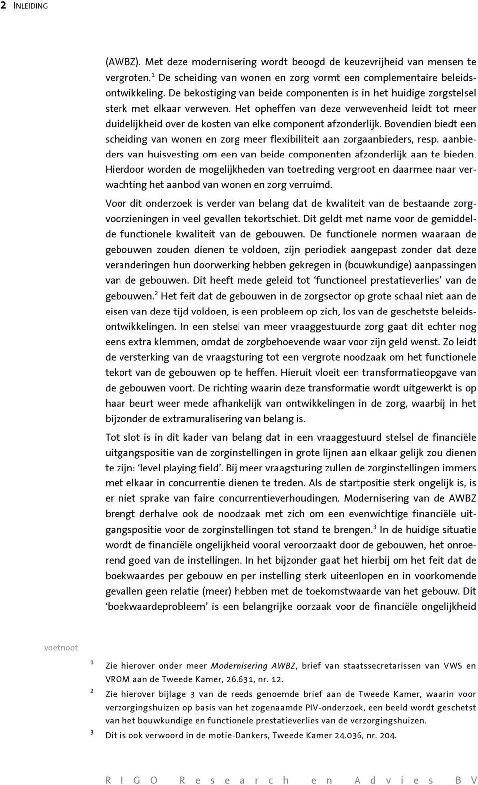 Het opheffen van deze verwevenheid leidt tot meer duidelijkheid over de kosten van elke component afzonderlijk.