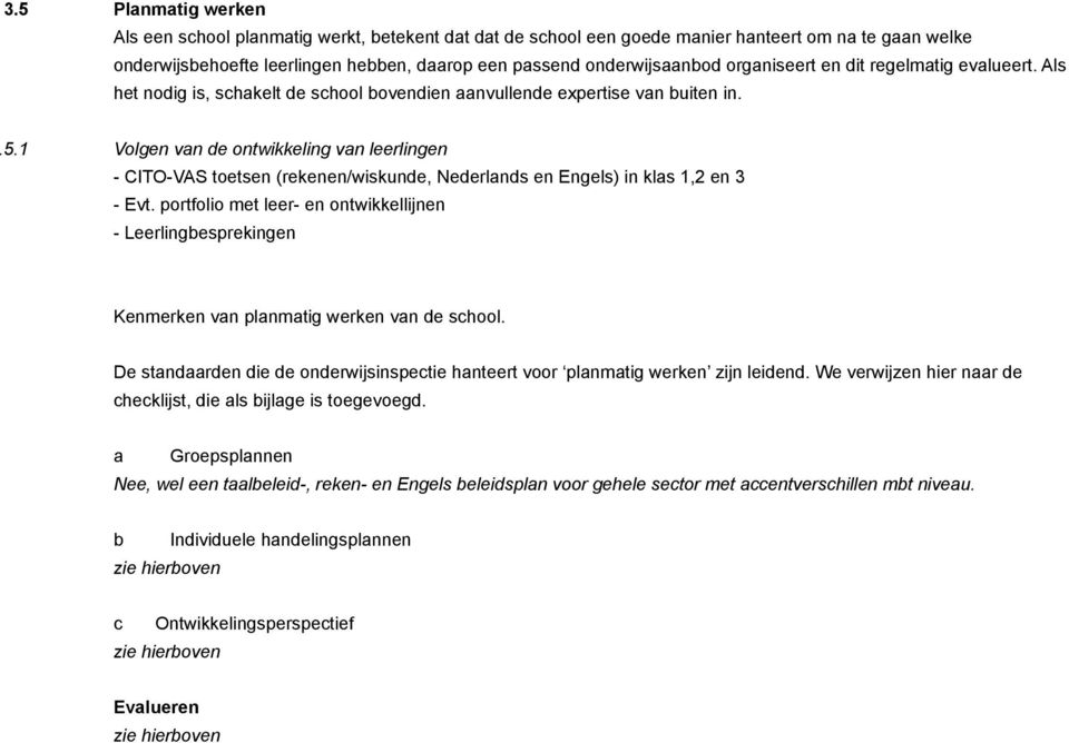 1 Volgen van de ontwikkeling van leerlingen - CITO-VAS toetsen (rekenen/wiskunde, Nederlands en Engels) in klas 1,2 en 3 - Evt.