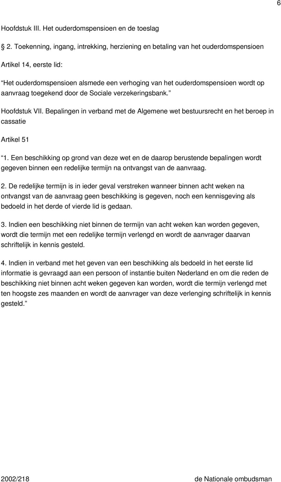 toegekend door de Sociale verzekeringsbank. Hoofdstuk VII. Bepalingen in verband met de Algemene wet bestuursrecht en het beroep in cassatie Artikel 51 1.