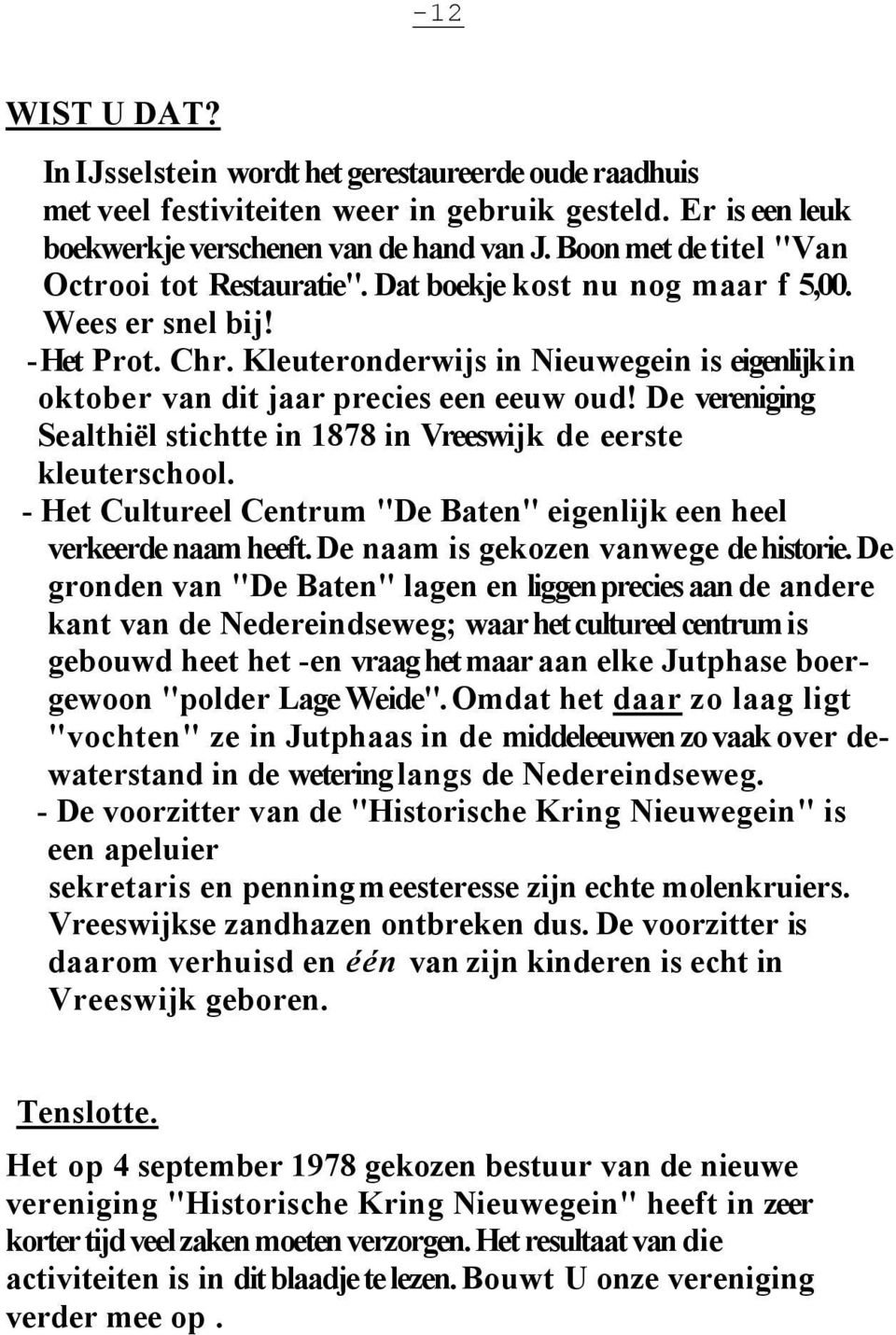 Kleuteronderwijs in Nieuwegein is eigenlijk in oktober van dit jaar precies een eeuw oud! De vereniging Sealthiël stichtte in 1878 in Vreeswijk de eerste kleuterschool.