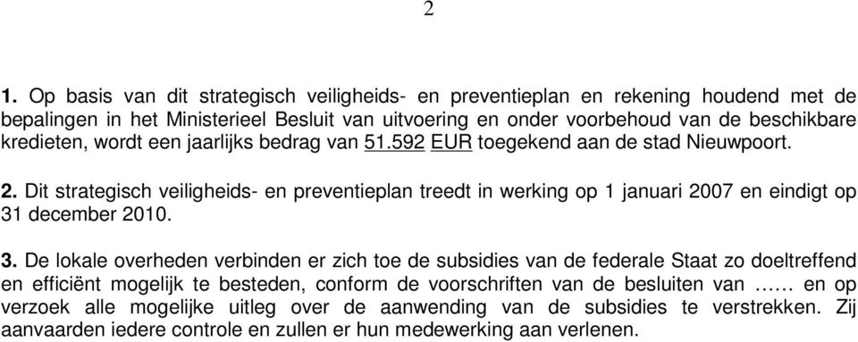 Dit strategisch veiligheids- en preventieplan treedt in werking op 1 januari 2007 en eindigt op 31