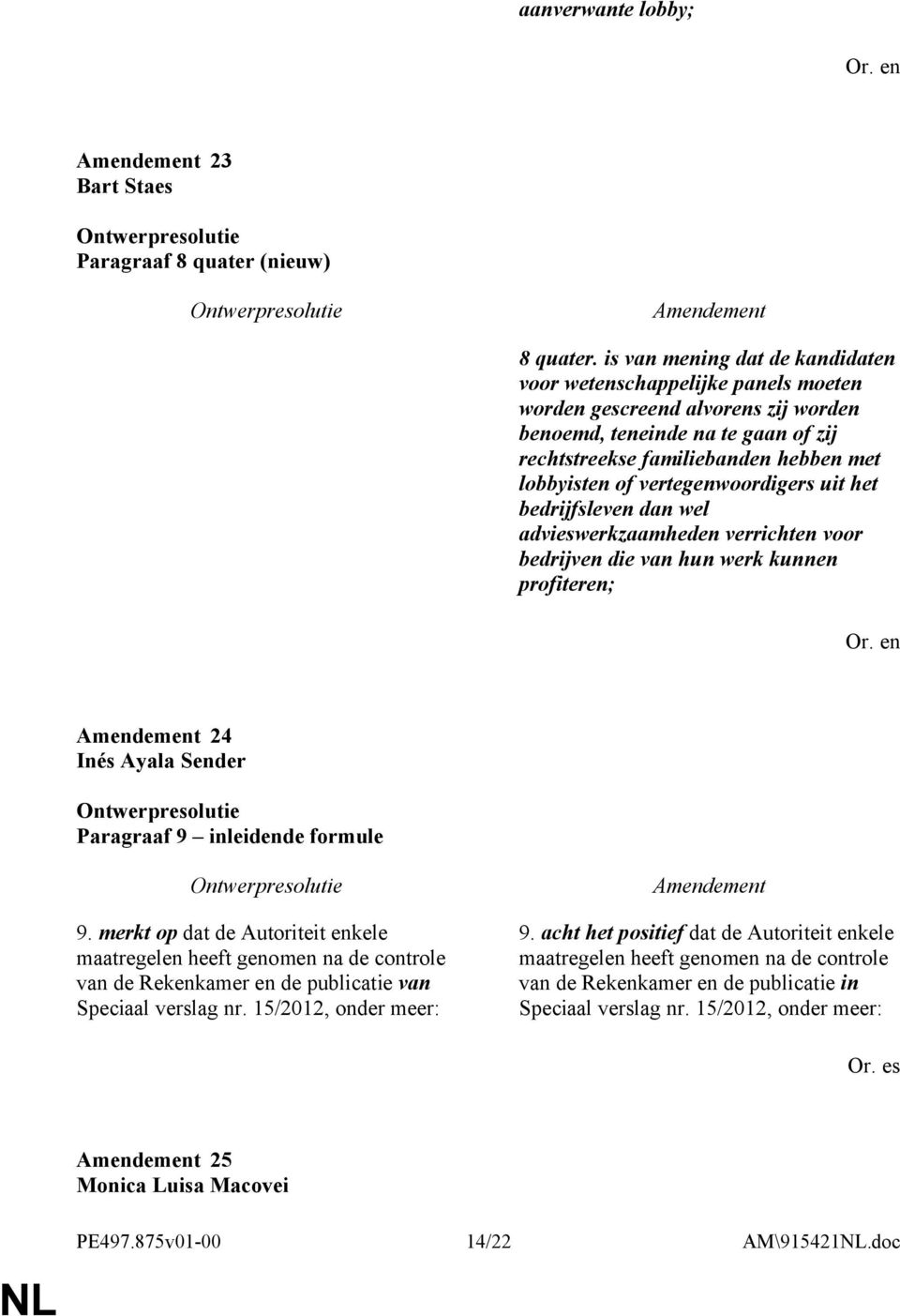 vertegenwoordigers uit het bedrijfsleven dan wel advieswerkzaamheden verrichten voor bedrijven die van hun werk kunnen profiteren; 24 Inés Ayala Sender Paragraaf 9 inleidende formule 9.