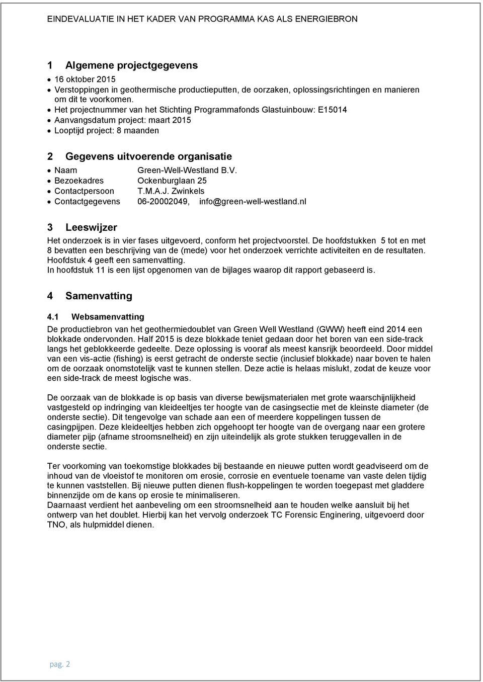 Bezoekadres Ockenburglaan 25 Contactpersoon T.M.A.J. Zwinkels Contactgegevens 06-20002049, info@green-well-westland.