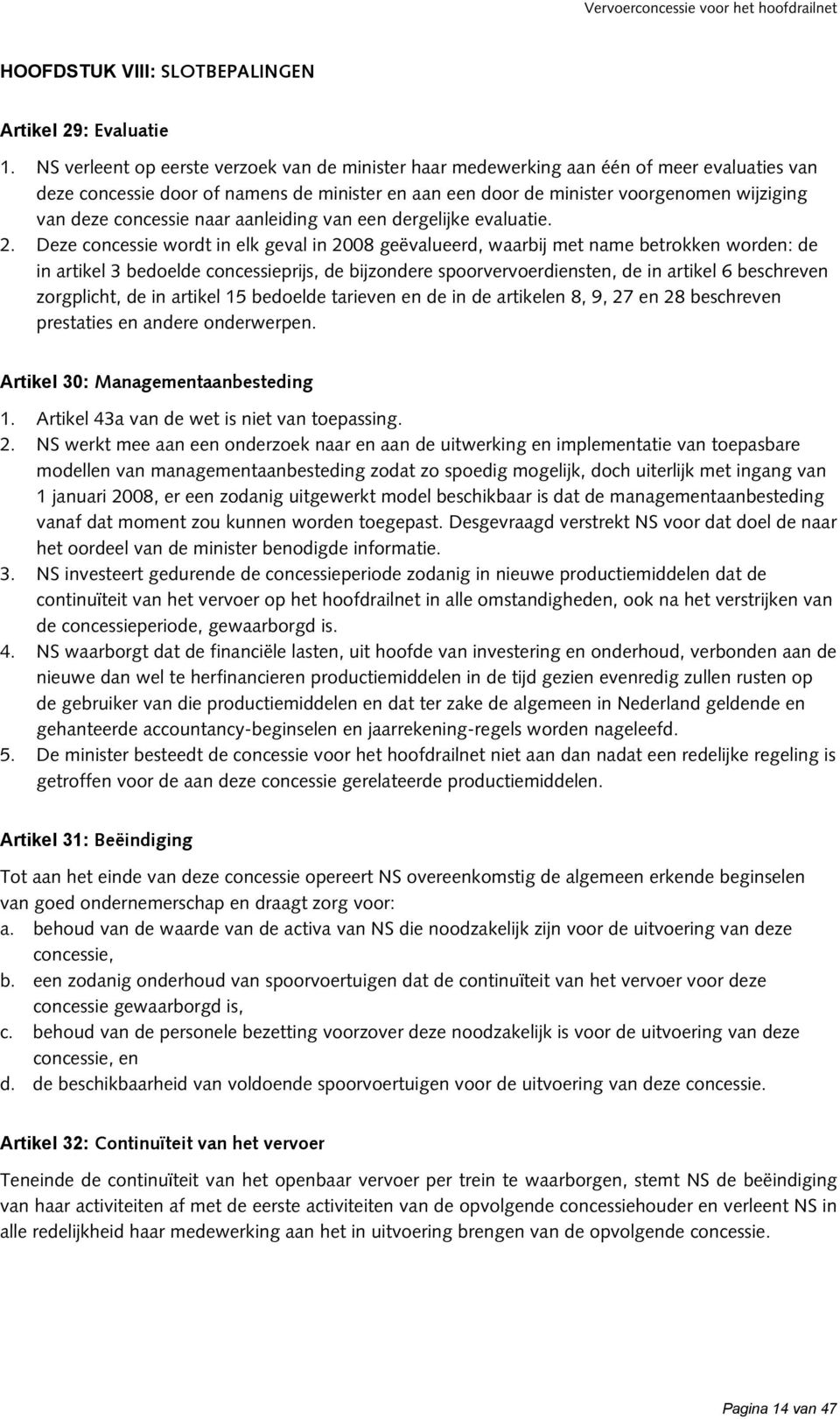 concessie naar aanleiding van een dergelijke evaluatie. 2.