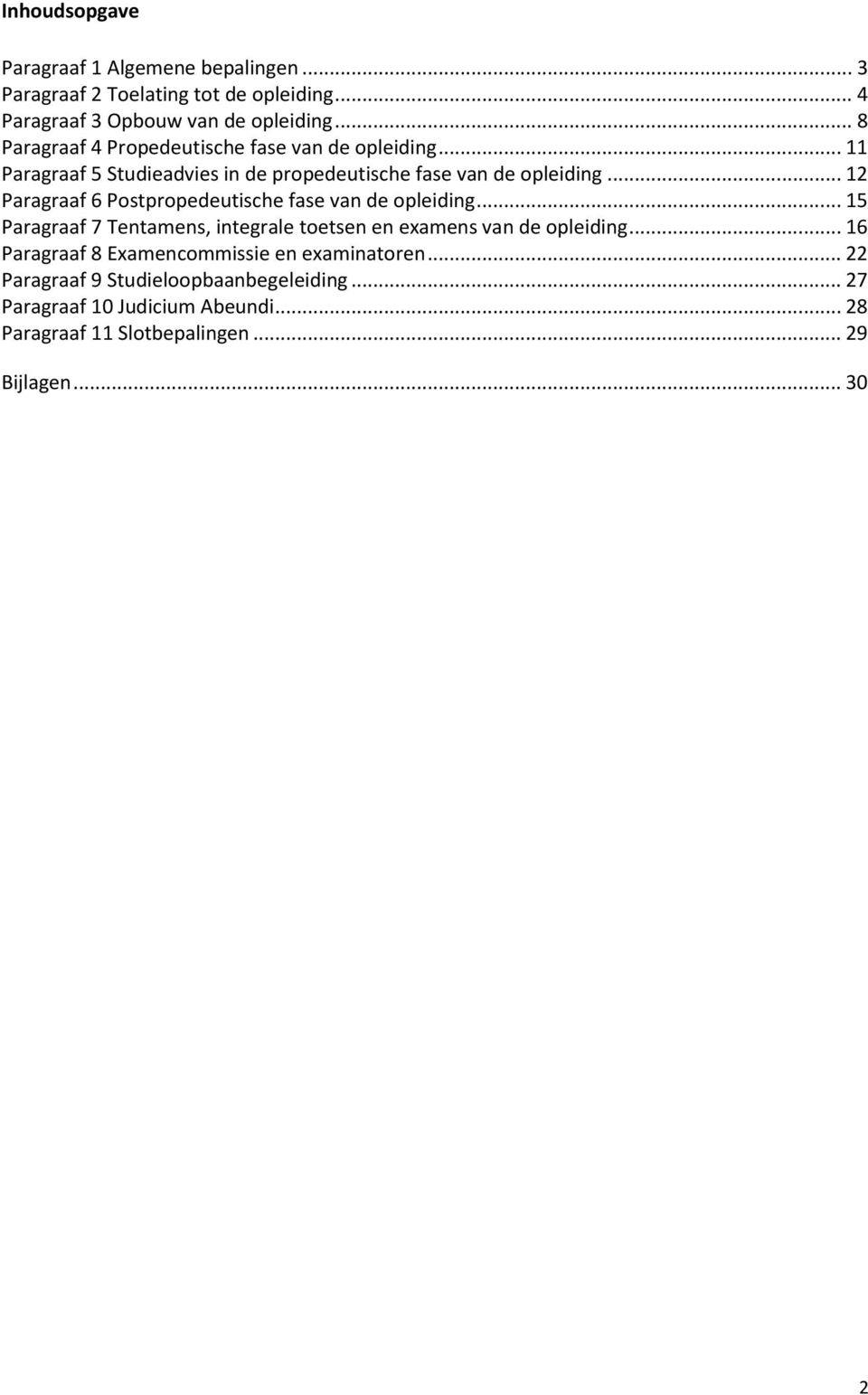 .. 12 Paragraaf 6 Postpropedeutische fase van de opleiding... 15 Paragraaf 7 Tentamens, integrale toetsen en examens van de opleiding.