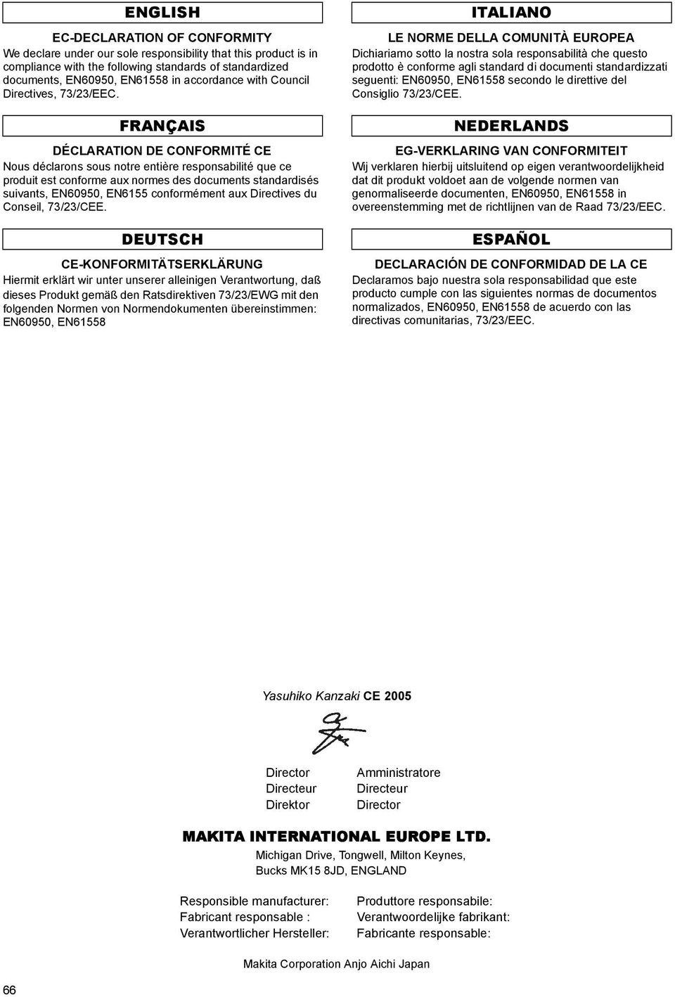 FRANÇAIS DÉCLARATION DE CONFORMITÉ CE Nous déclarons sous notre entière responsabilité que ce produit est conforme aux normes des documents standardisés suivants, EN60950, EN6155 conformément aux