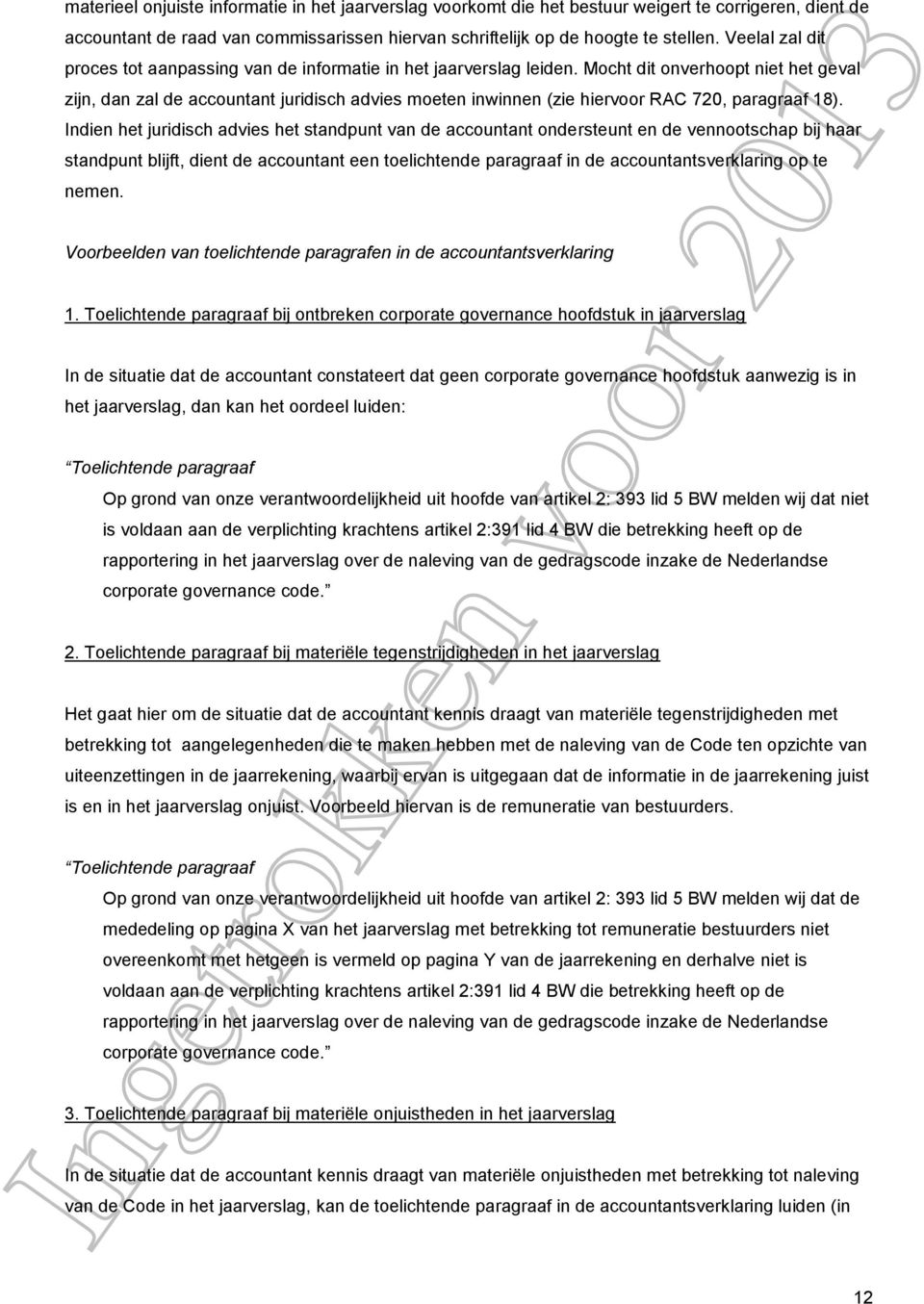 Mocht dit onverhoopt niet het geval zijn, dan zal de accountant juridisch advies moeten inwinnen (zie hiervoor RAC 720, paragraaf 18).