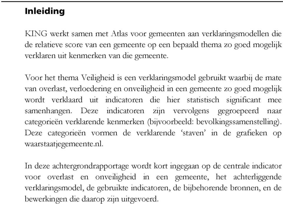 statistisch significant mee samenhangen. Deze indicatoren zijn vervolgens gegroepeerd naar categorieën verklarende kenmerken (bijvoorbeeld: bevolkingssamenstelling).