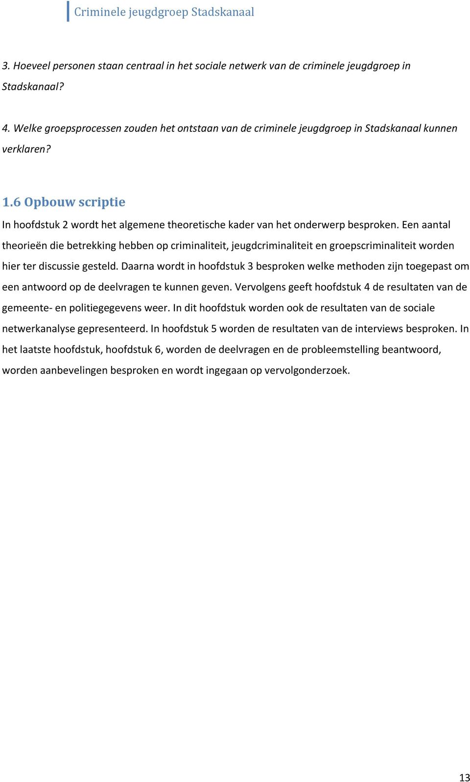 6 Opbouw scriptie In hoofdstuk 2 wordt het algemene theoretische kader van het onderwerp besproken.