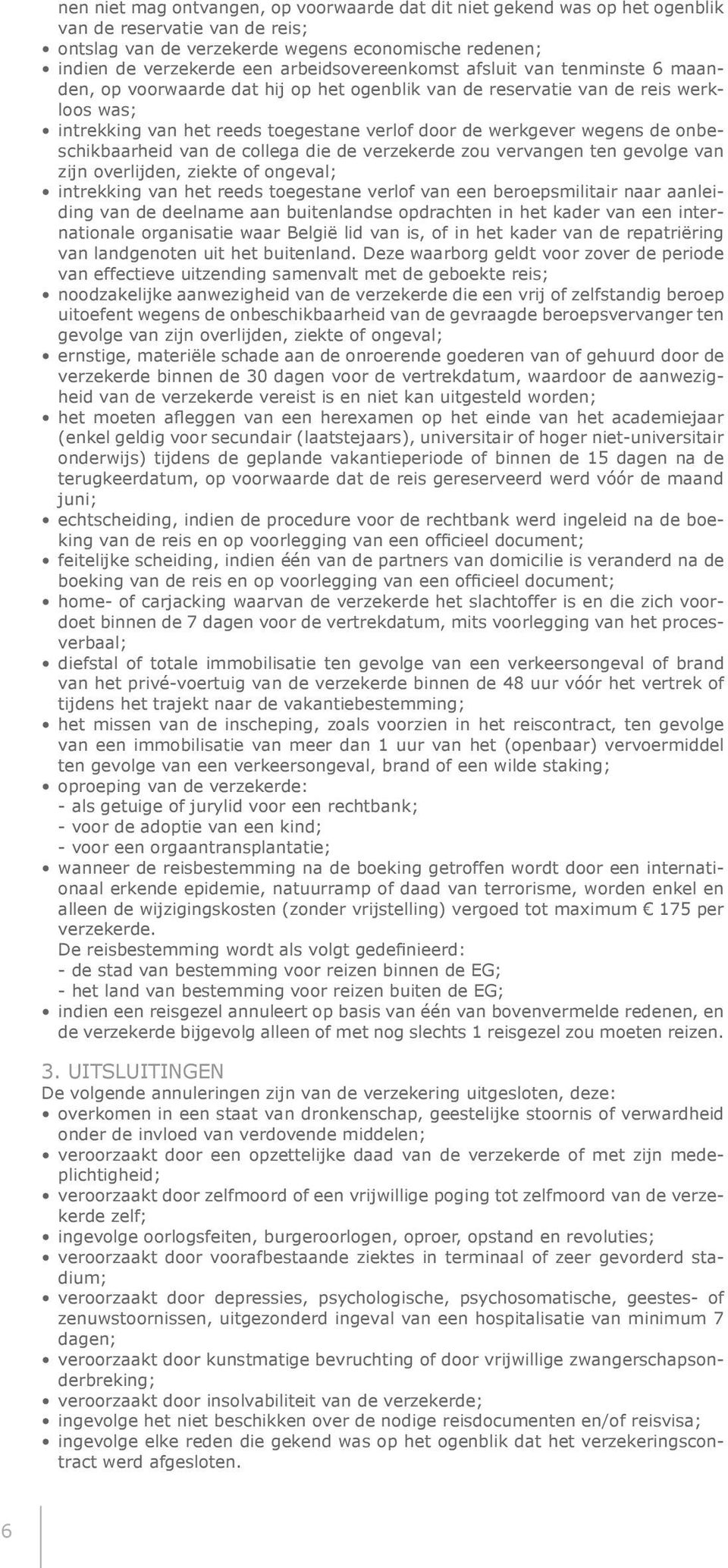 wegens de onbeschikbaarheid van de collega die de verzekerde zou vervangen ten gevolge van zijn overlijden, ziekte of ongeval; intrekking van het reeds toegestane verlof van een beroepsmilitair naar