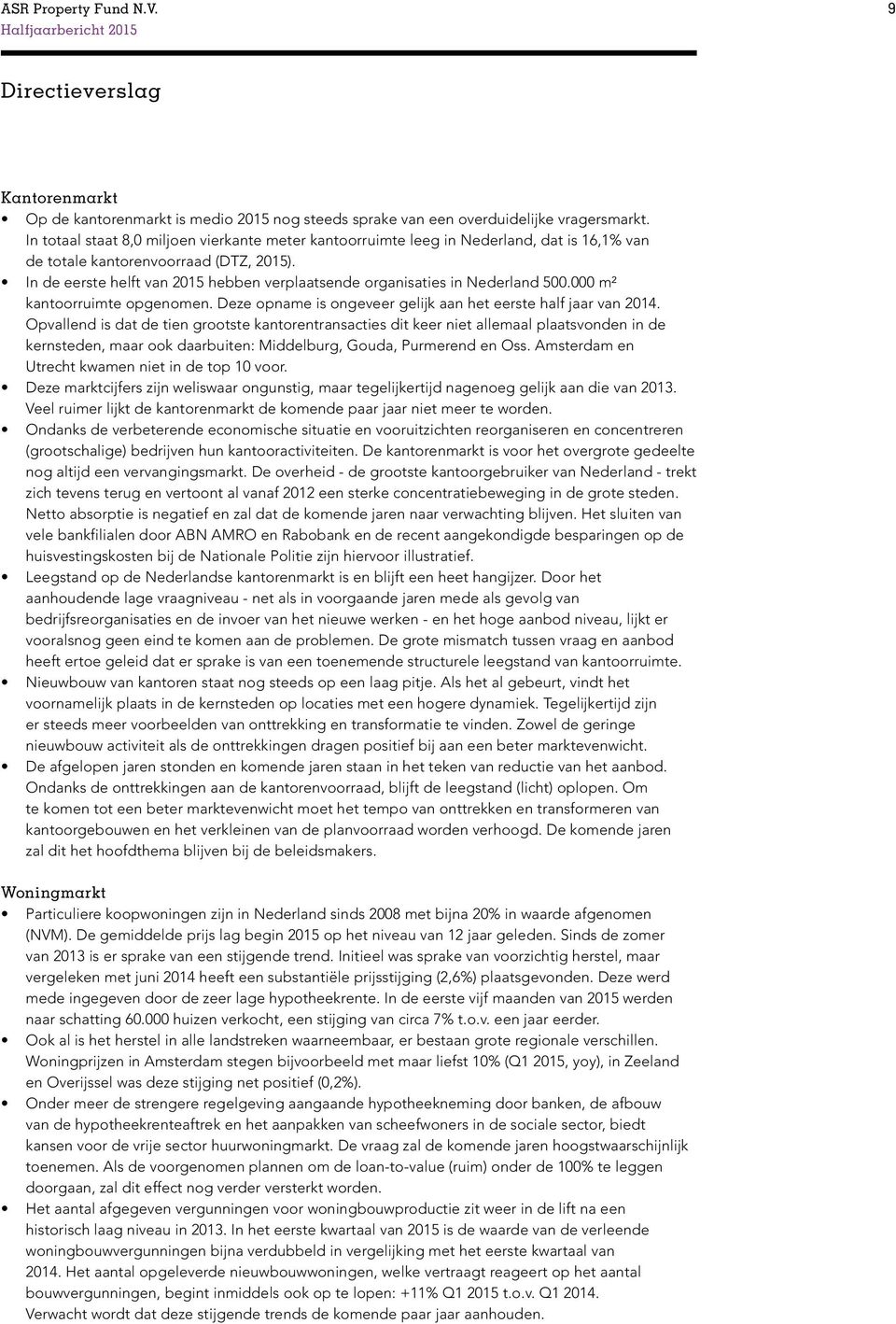 In de eerste helft van 2015 hebben verplaatsende organisaties in Nederland 500.000 m² kantoorruimte opgenomen. Deze opname is ongeveer gelijk aan het eerste half jaar van 2014.