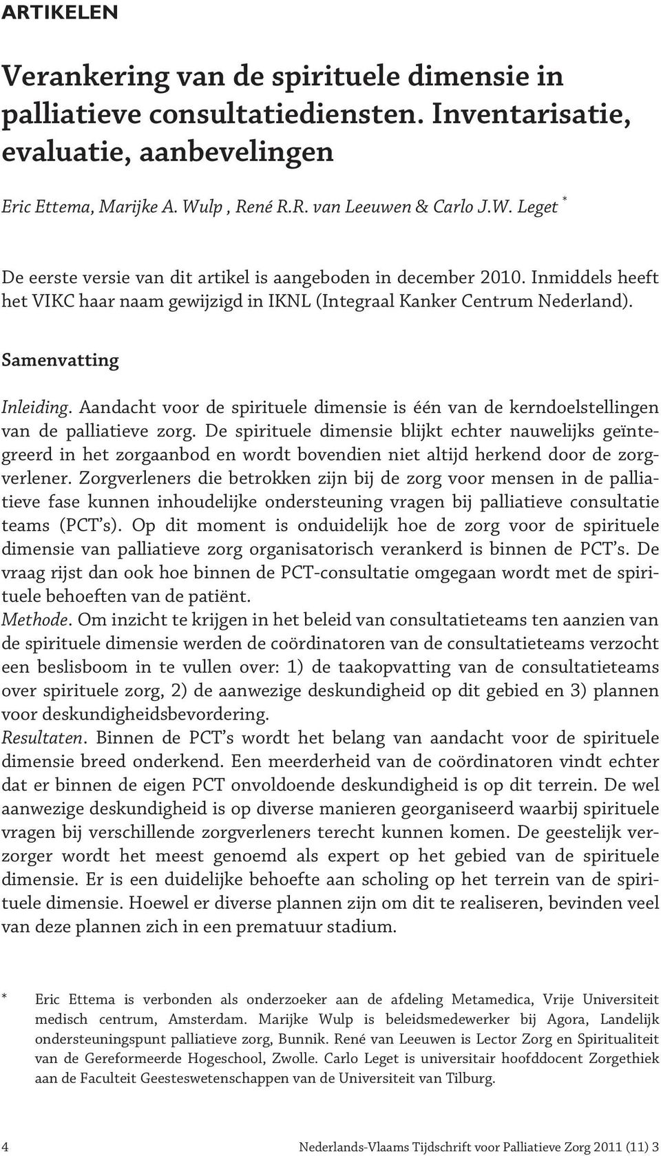 Inmiddels heeft het VIKC haar naam gewijzigd in IKNL (Integraal Kanker Centrum Nederland). Samenvatting Inleiding.