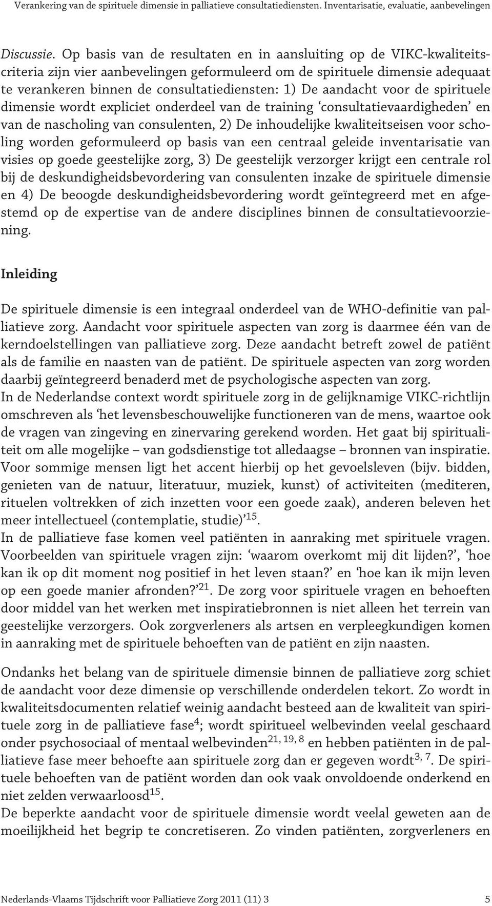 aandacht voor de spirituele dimensie wordt expliciet onderdeel van de training consultatievaardigheden en van de nascholing van consulenten, 2) De inhoudelijke kwaliteitseisen voor scholing worden